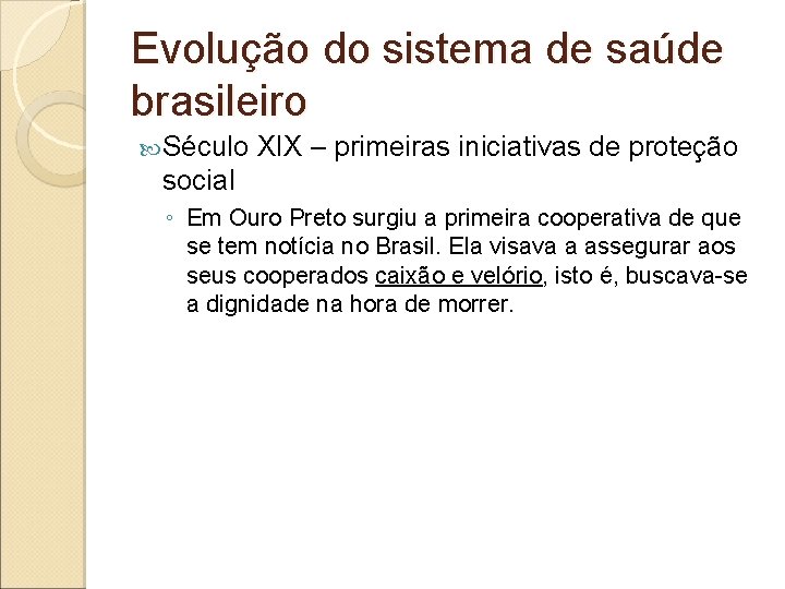 Evolução do sistema de saúde brasileiro Século XIX – primeiras iniciativas de proteção social