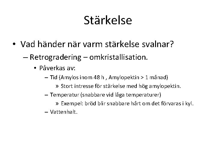 Stärkelse • Vad händer när varm stärkelse svalnar? – Retrogradering – omkristallisation. • Påverkas