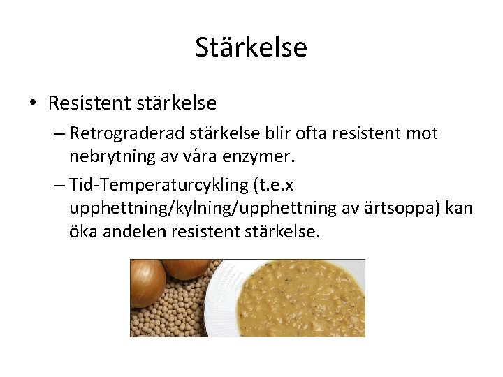 Stärkelse • Resistent stärkelse – Retrograderad stärkelse blir ofta resistent mot nebrytning av våra