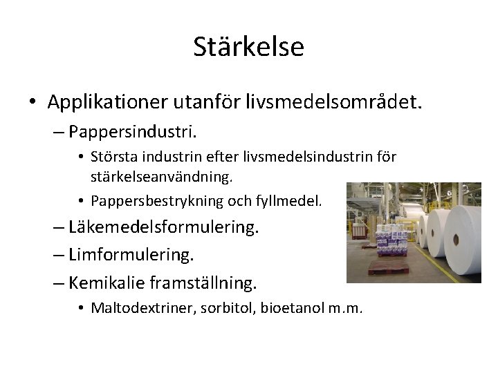 Stärkelse • Applikationer utanför livsmedelsområdet. – Pappersindustri. • Största industrin efter livsmedelsindustrin för stärkelseanvändning.