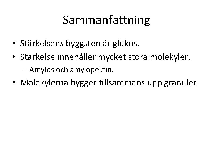 Sammanfattning • Stärkelsens byggsten är glukos. • Stärkelse innehåller mycket stora molekyler. – Amylos