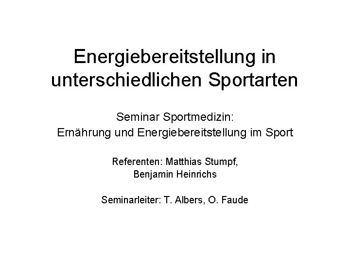 Energiebereitstellung in unterschiedlichen Sportarten Seminar Sportmedizin: Ernährung und Energiebereitstellung im Sport Referenten: Matthias Stumpf,