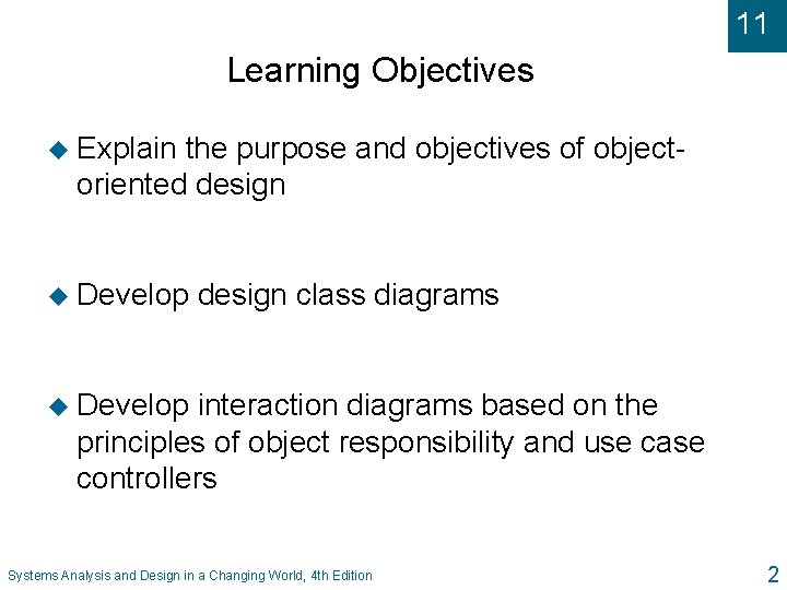 11 Learning Objectives u Explain the purpose and objectives of objectoriented design u Develop