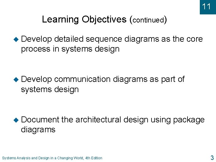 11 Learning Objectives (continued) u Develop detailed sequence diagrams as the core process in