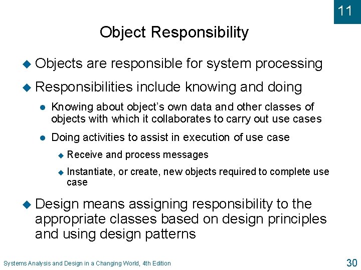 11 Object Responsibility u Objects are responsible for system processing u Responsibilities include knowing