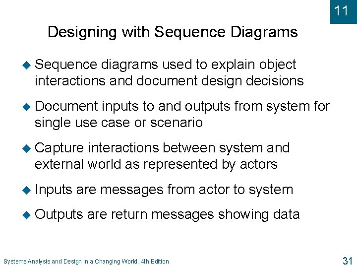 11 Designing with Sequence Diagrams u Sequence diagrams used to explain object interactions and
