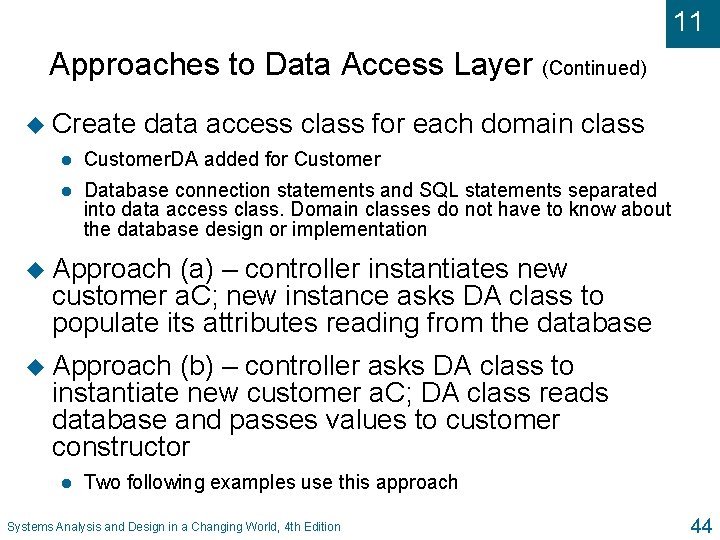 11 Approaches to Data Access Layer (Continued) u Create data access class for each