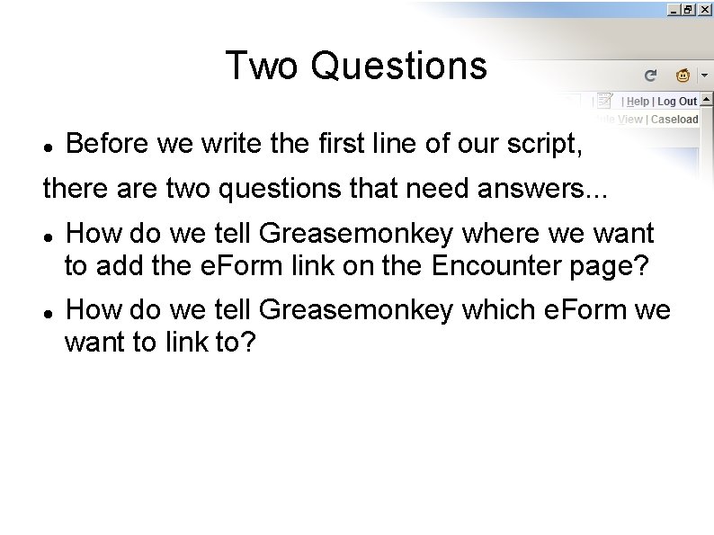 Two Questions Before we write the first line of our script, there are two