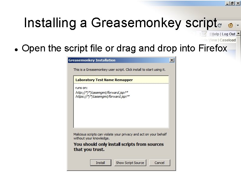 Installing a Greasemonkey script Open the script file or drag and drop into Firefox