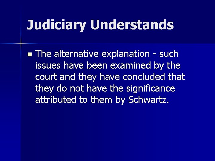 Judiciary Understands n The alternative explanation - such issues have been examined by the