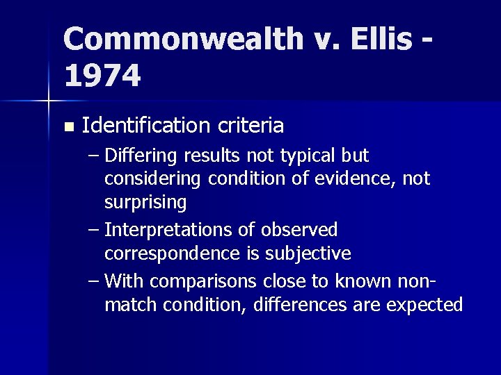 Commonwealth v. Ellis 1974 n Identification criteria – Differing results not typical but considering