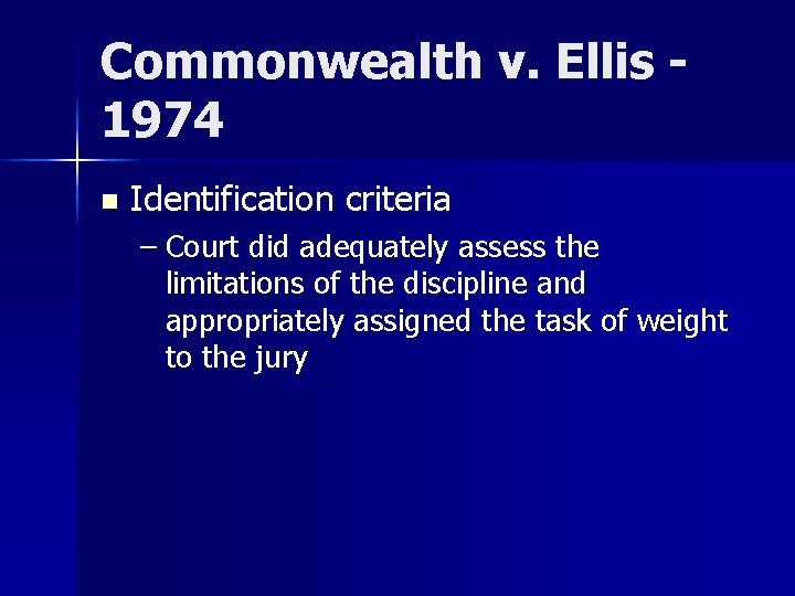 Commonwealth v. Ellis 1974 n Identification criteria – Court did adequately assess the limitations
