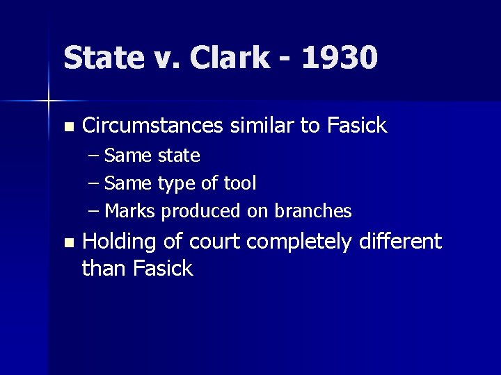 State v. Clark - 1930 n Circumstances similar to Fasick – Same state –