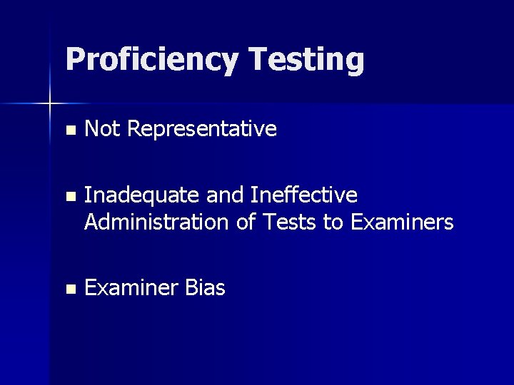 Proficiency Testing n Not Representative n Inadequate and Ineffective Administration of Tests to Examiners