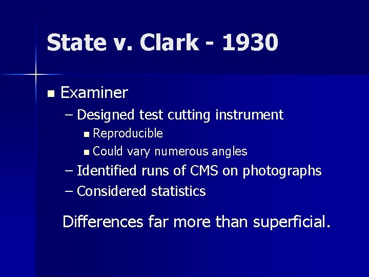 State v. Clark - 1930 n Examiner – Designed test cutting instrument n Reproducible