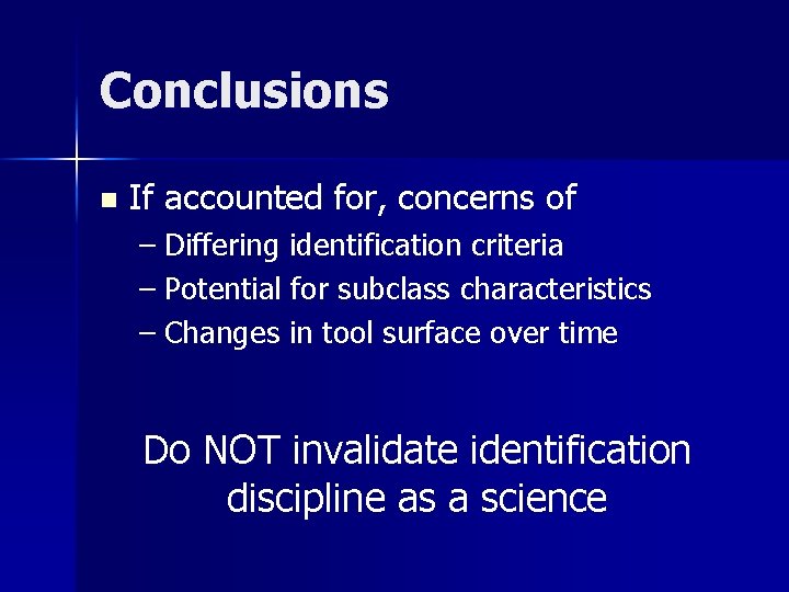 Conclusions n If accounted for, concerns of – Differing identification criteria – Potential for