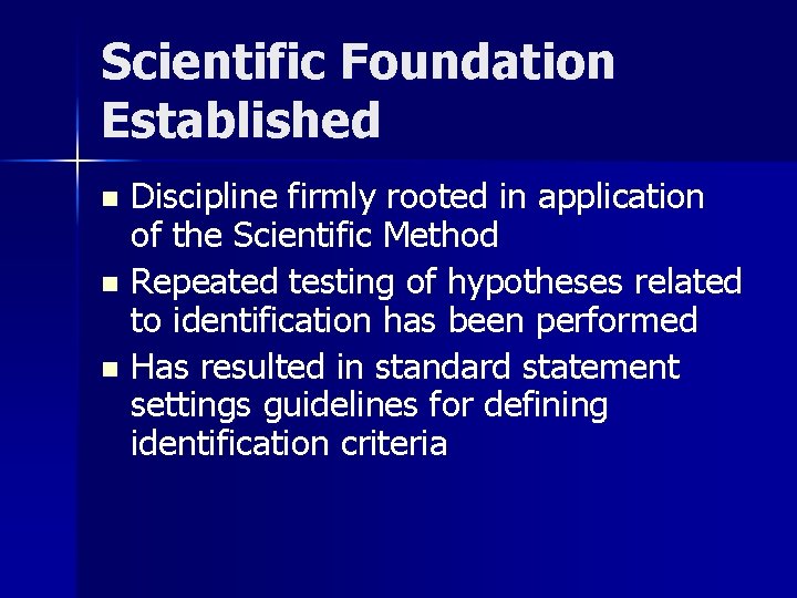 Scientific Foundation Established Discipline firmly rooted in application of the Scientific Method n Repeated