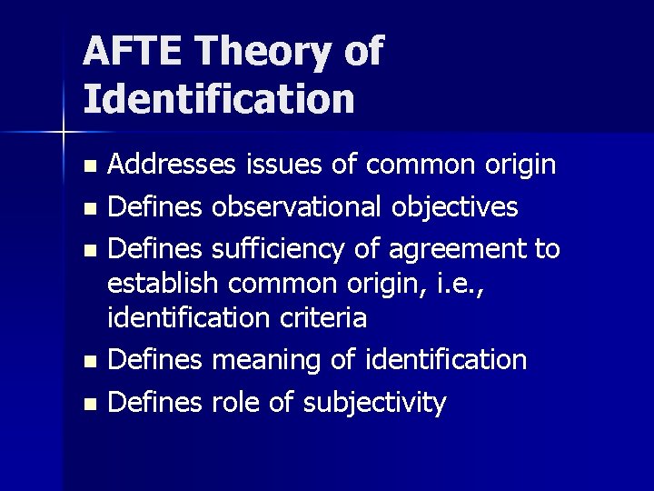 AFTE Theory of Identification Addresses issues of common origin n Defines observational objectives n