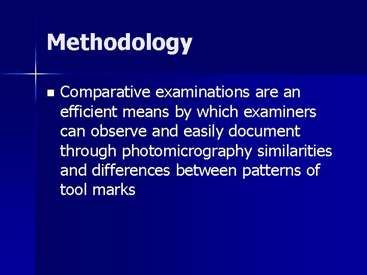 Methodology n Comparative examinations are an efficient means by which examiners can observe and