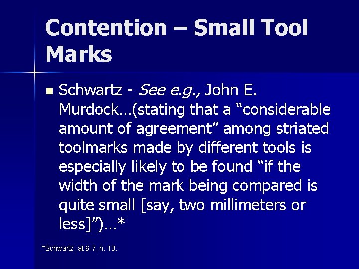 Contention – Small Tool Marks n Schwartz - See e. g. , John E.