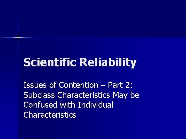 Scientific Reliability Issues of Contention – Part 2: Subclass Characteristics May be Confused with