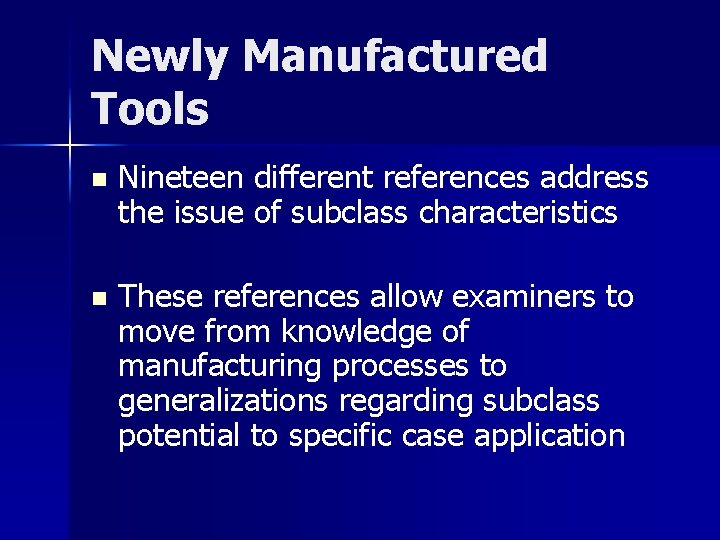 Newly Manufactured Tools n Nineteen different references address the issue of subclass characteristics n