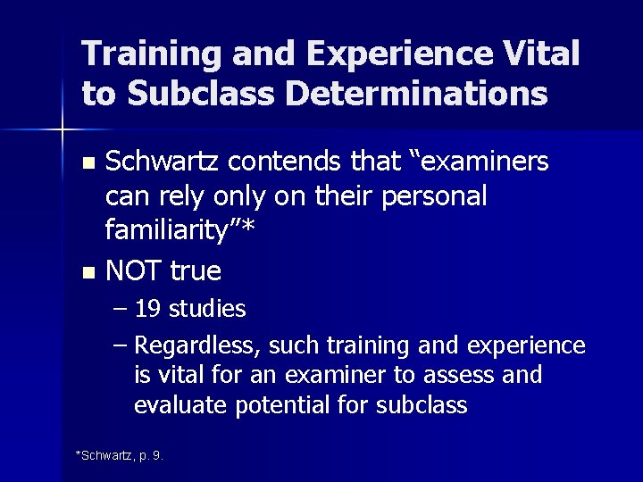 Training and Experience Vital to Subclass Determinations Schwartz contends that “examiners can rely on