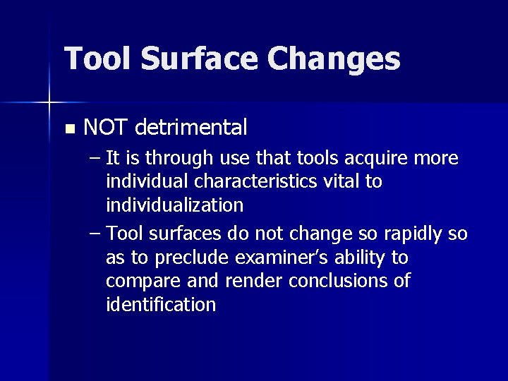 Tool Surface Changes n NOT detrimental – It is through use that tools acquire