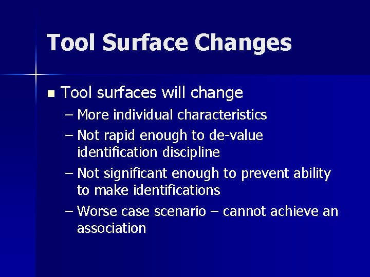 Tool Surface Changes n Tool surfaces will change – More individual characteristics – Not