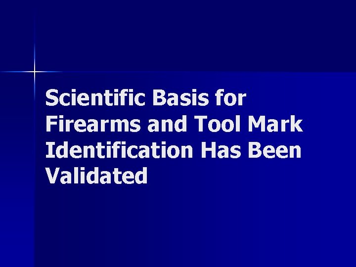 Scientific Basis for Firearms and Tool Mark Identification Has Been Validated 