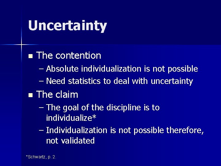 Uncertainty n The contention – Absolute individualization is not possible – Need statistics to