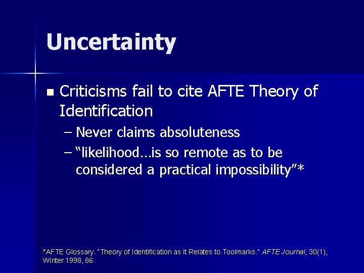 Uncertainty n Criticisms fail to cite AFTE Theory of Identification – Never claims absoluteness