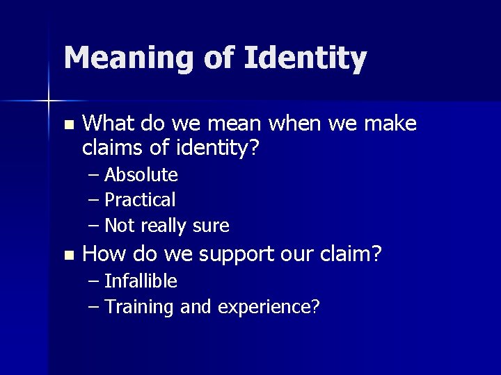 Meaning of Identity n What do we mean when we make claims of identity?