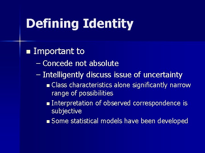 Defining Identity n Important to – Concede not absolute – Intelligently discuss issue of