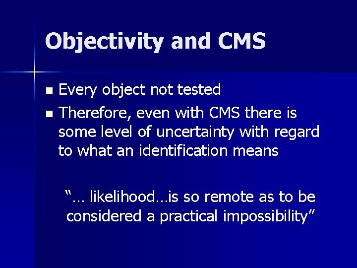 Objectivity and CMS Every object not tested n Therefore, even with CMS there is