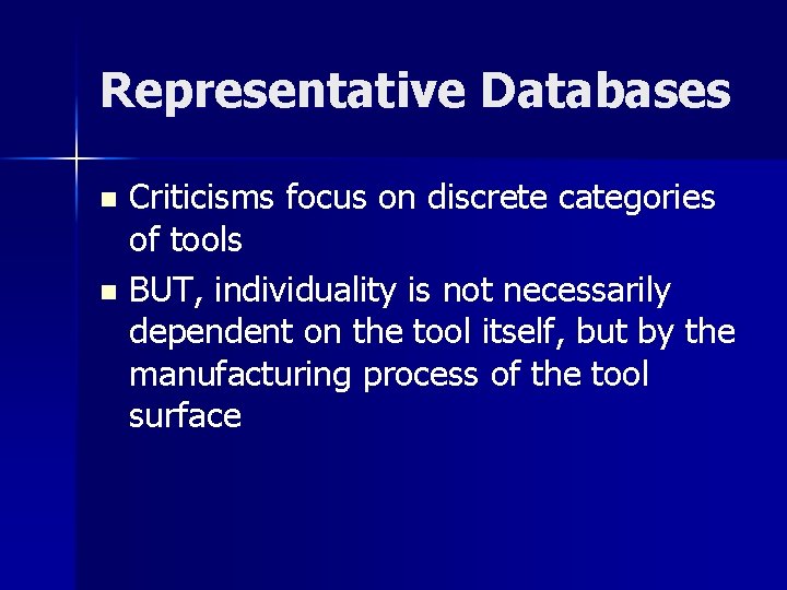 Representative Databases Criticisms focus on discrete categories of tools n BUT, individuality is not