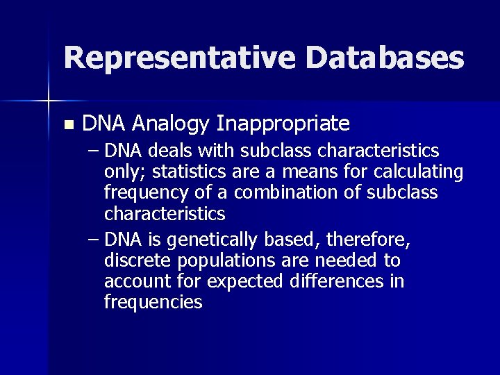 Representative Databases n DNA Analogy Inappropriate – DNA deals with subclass characteristics only; statistics