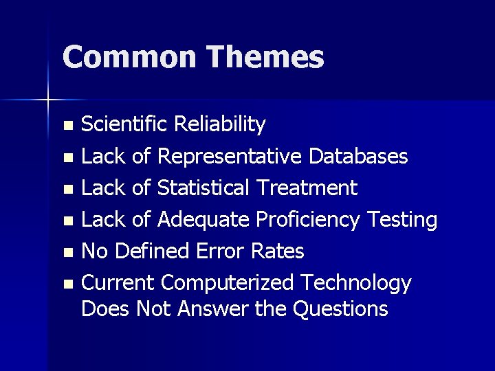 Common Themes Scientific Reliability n Lack of Representative Databases n Lack of Statistical Treatment