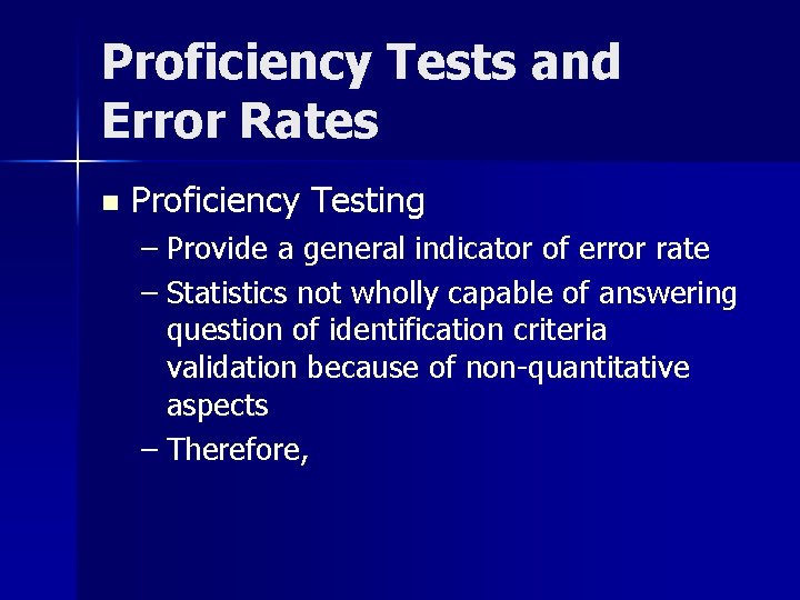 Proficiency Tests and Error Rates n Proficiency Testing – Provide a general indicator of