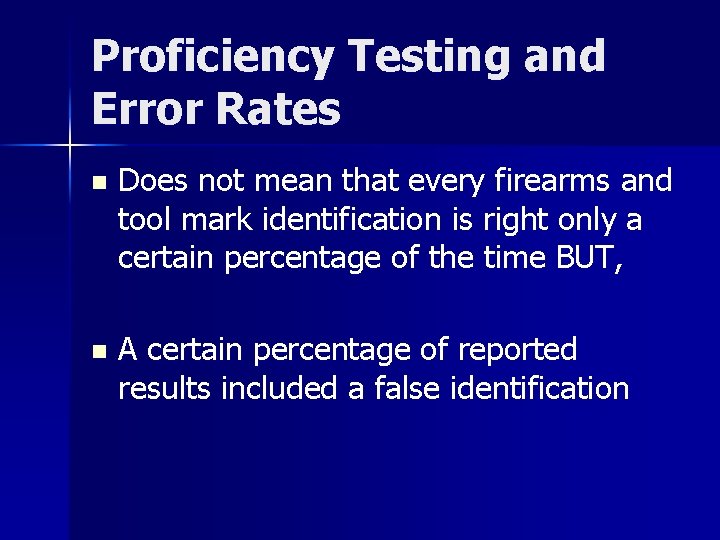 Proficiency Testing and Error Rates n Does not mean that every firearms and tool