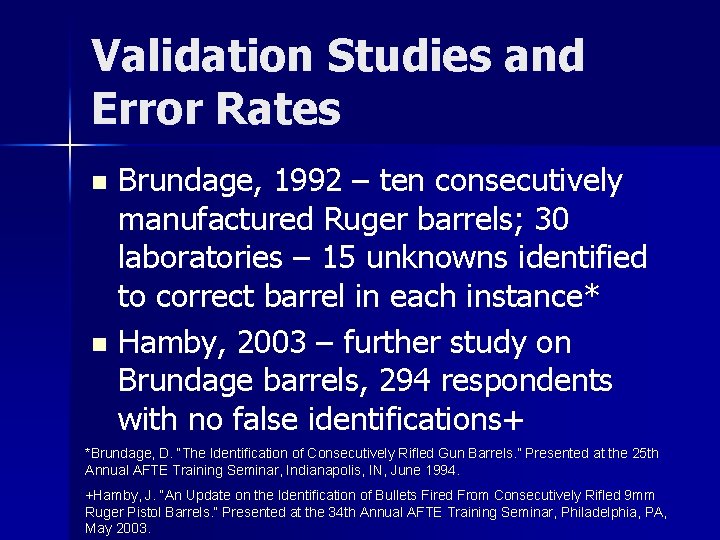 Validation Studies and Error Rates Brundage, 1992 – ten consecutively manufactured Ruger barrels; 30