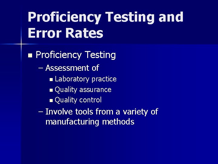 Proficiency Testing and Error Rates n Proficiency Testing – Assessment of n Laboratory practice