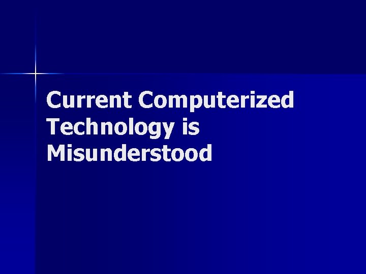 Current Computerized Technology is Misunderstood 