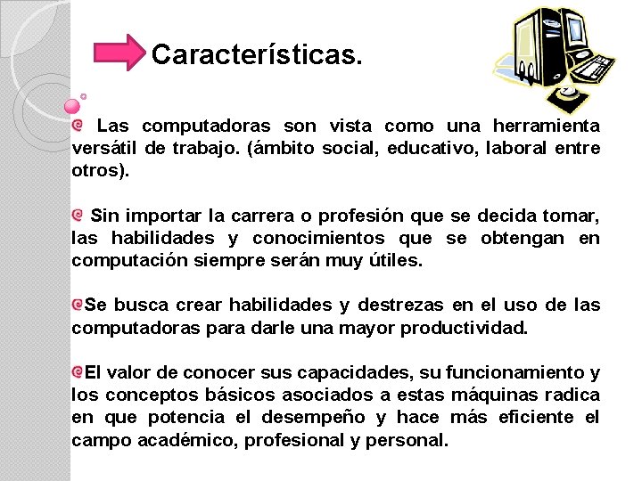 Características. Las computadoras son vista como una herramienta versátil de trabajo. (ámbito social, educativo,