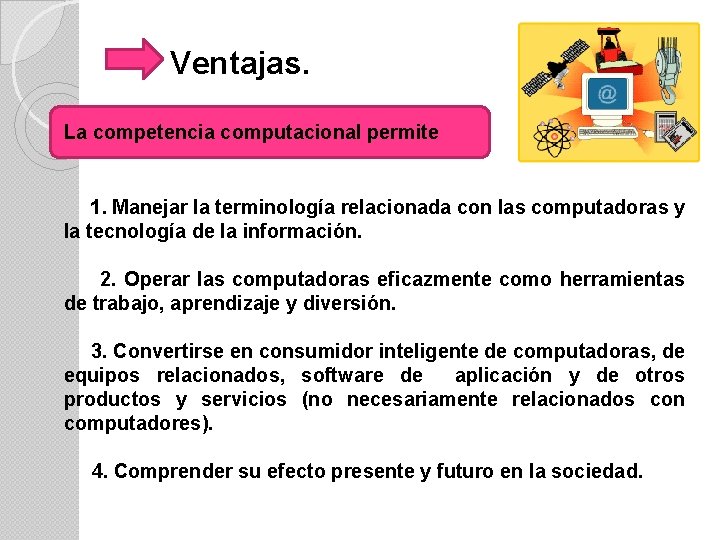 Ventajas. La competencia computacional permite 1. Manejar la terminología relacionada con las computadoras y