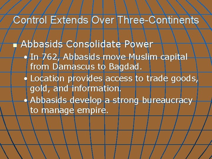 Control Extends Over Three-Continents n Abbasids Consolidate Power • In 762, Abbasids move Muslim