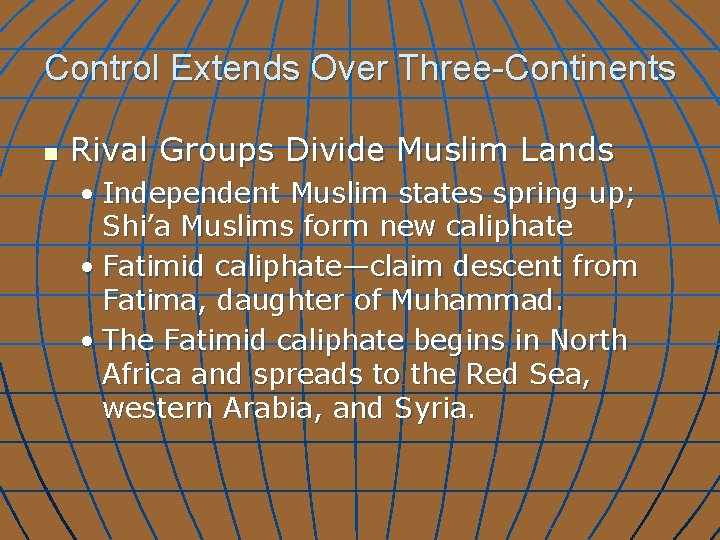 Control Extends Over Three-Continents n Rival Groups Divide Muslim Lands • Independent Muslim states