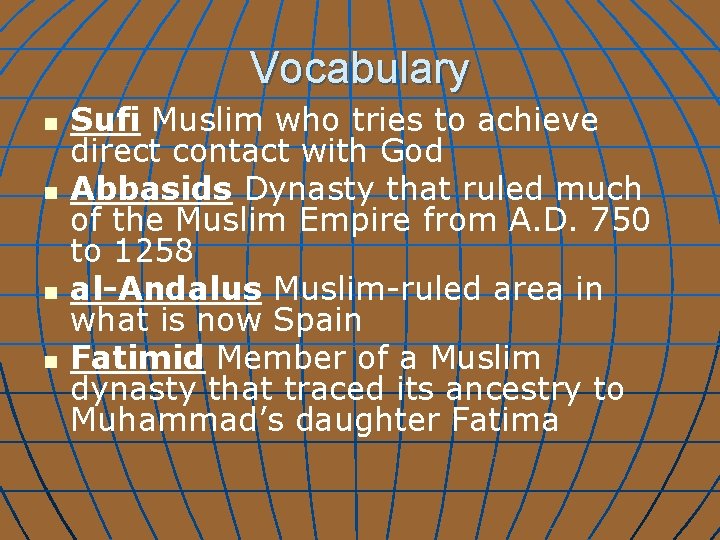 Vocabulary n n Sufi Muslim who tries to achieve direct contact with God Abbasids