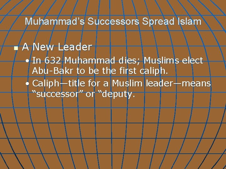 Muhammad’s Successors Spread Islam n A New Leader • In 632 Muhammad dies; Muslims