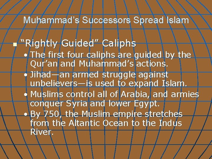 Muhammad’s Successors Spread Islam n “Rightly Guided” Caliphs • The first four caliphs are